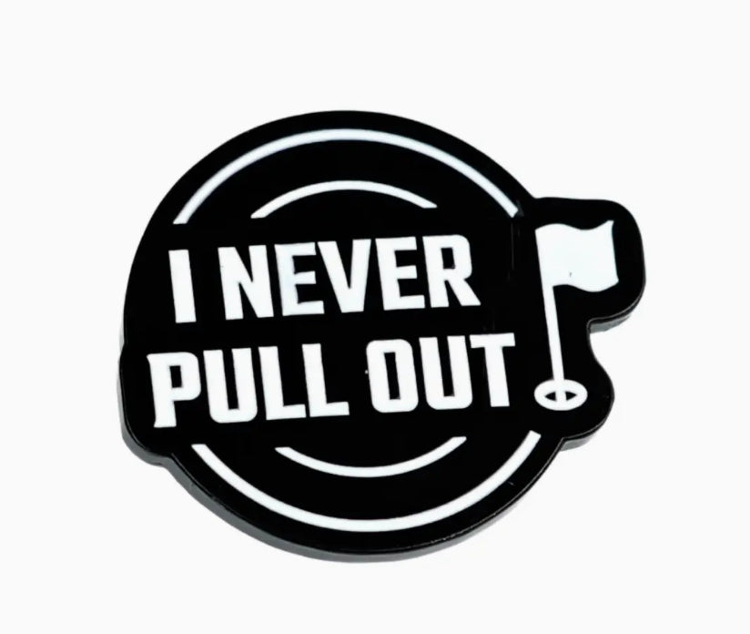 I Never Pull Out